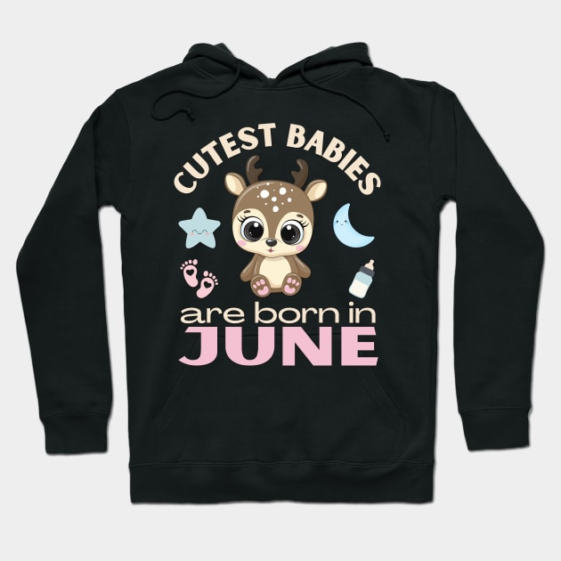 Cutest babies are born in June for June birhday girl womens baby deer Hoodie by BoogieCreates